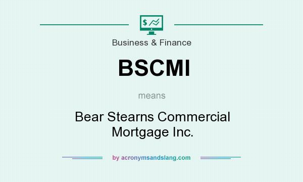 What does BSCMI mean? It stands for Bear Stearns Commercial Mortgage Inc.