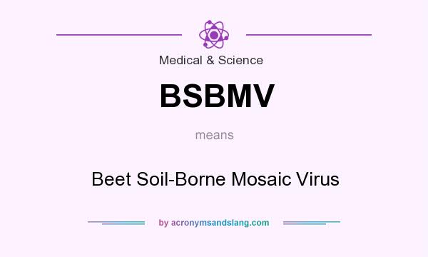 What does BSBMV mean? It stands for Beet Soil-Borne Mosaic Virus