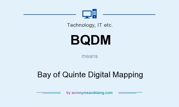 What does BQDM mean? It stands for Bay of Quinte Digital Mapping