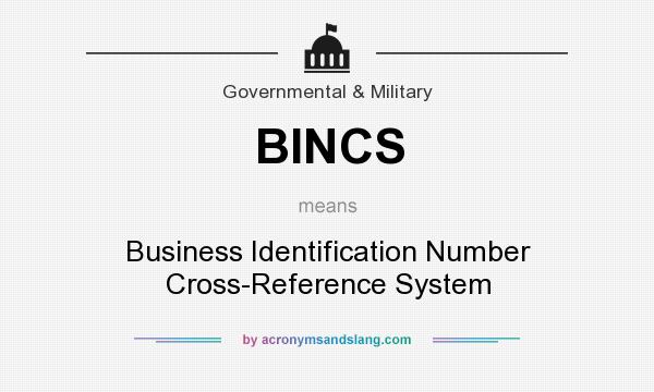 What does BINCS mean? It stands for Business Identification Number Cross-Reference System