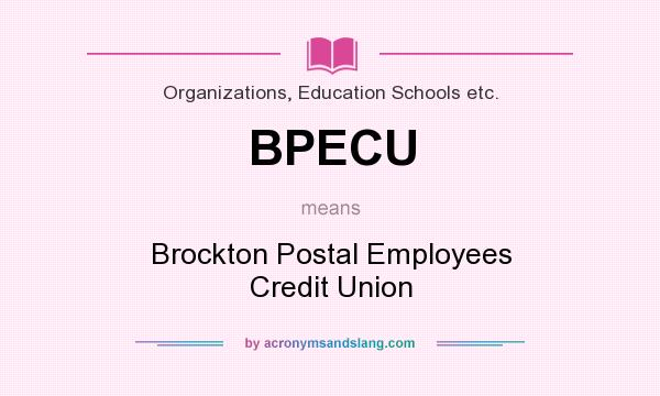 What does BPECU mean? It stands for Brockton Postal Employees Credit Union