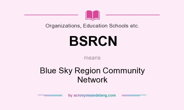What does BSRCN mean? It stands for Blue Sky Region Community Network