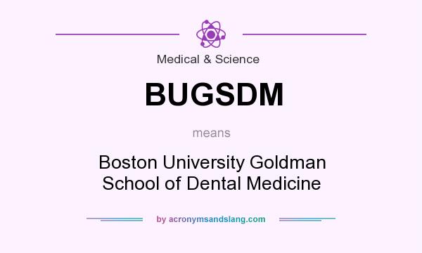 What does BUGSDM mean? It stands for Boston University Goldman School of Dental Medicine