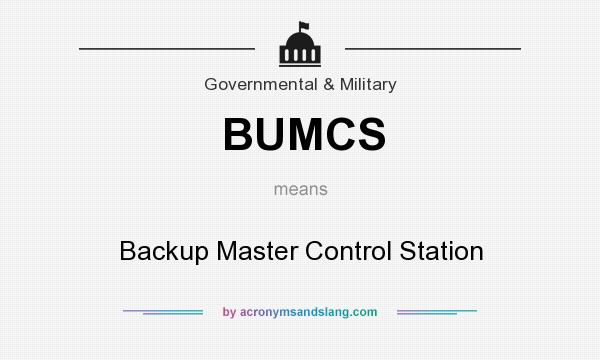 What does BUMCS mean? It stands for Backup Master Control Station