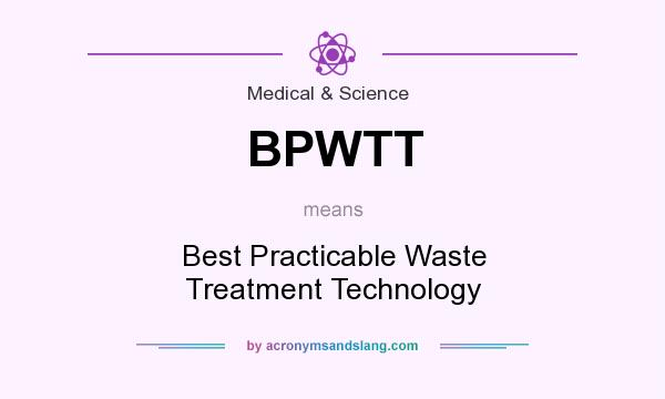 What does BPWTT mean? It stands for Best Practicable Waste Treatment Technology