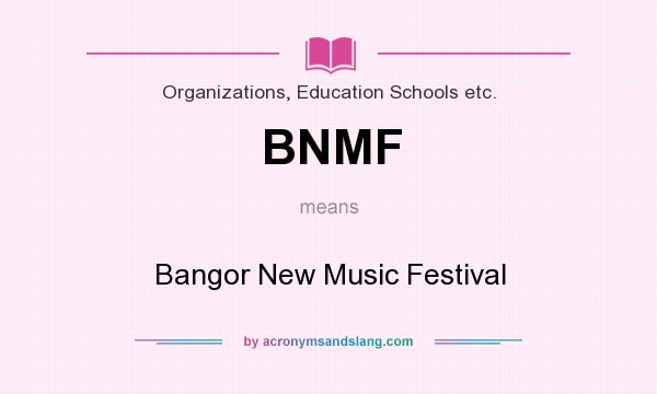 What does BNMF mean? It stands for Bangor New Music Festival
