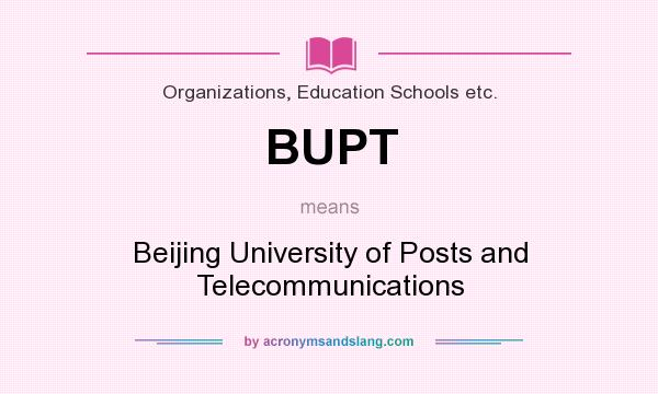 What does BUPT mean? It stands for Beijing University of Posts and Telecommunications