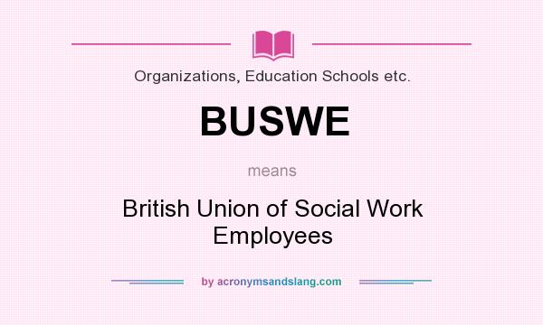 What does BUSWE mean? It stands for British Union of Social Work Employees