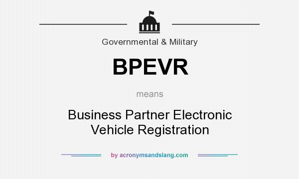 What does BPEVR mean? It stands for Business Partner Electronic Vehicle Registration