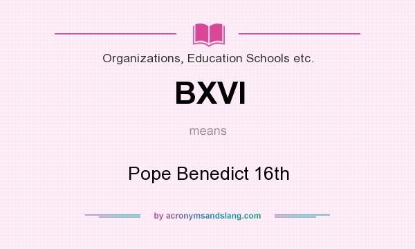 What does BXVI mean? It stands for Pope Benedict 16th