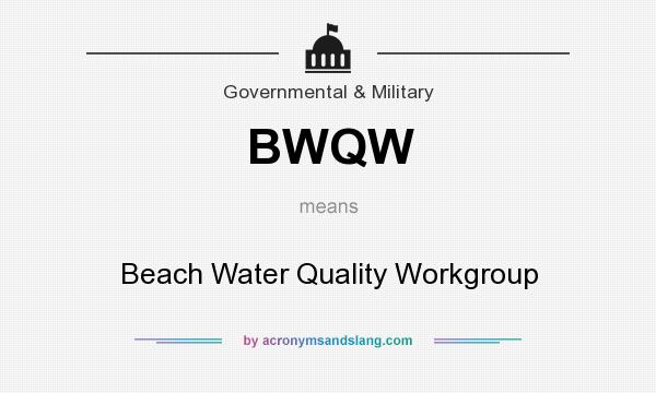 What does BWQW mean? It stands for Beach Water Quality Workgroup