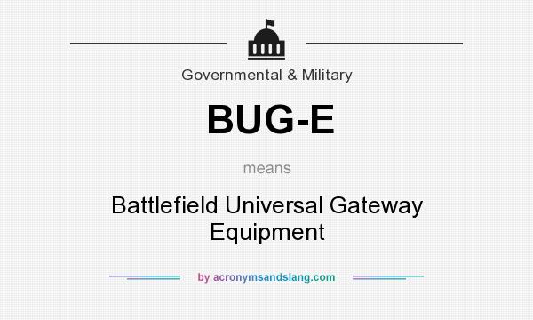 What does BUG-E mean? It stands for Battlefield Universal Gateway Equipment