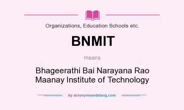 What does BNMIT mean? It stands for Bhageerathi Bai Narayana Rao Maanay Institute of Technology