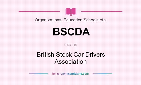 What does BSCDA mean? It stands for British Stock Car Drivers Association