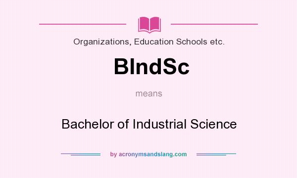 What does BIndSc mean? It stands for Bachelor of Industrial Science