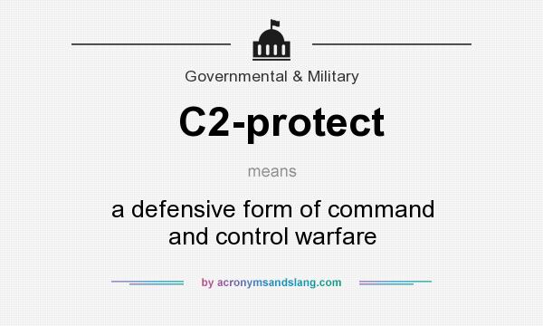 What does C2-protect mean? It stands for a defensive form of command and control warfare