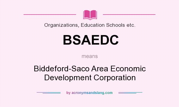 What does BSAEDC mean? It stands for Biddeford-Saco Area Economic Development Corporation