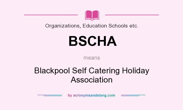 What does BSCHA mean? It stands for Blackpool Self Catering Holiday Association