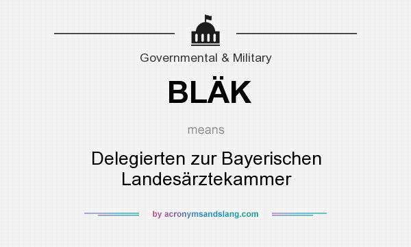 What does BLÄK mean? It stands for Delegierten zur Bayerischen Landesärztekammer