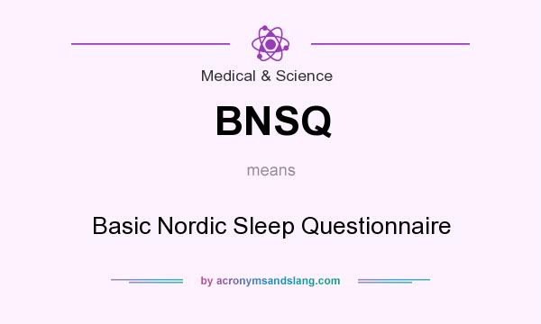 What does BNSQ mean? It stands for Basic Nordic Sleep Questionnaire