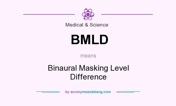 What does BMLD mean? It stands for Binaural Masking Level Difference