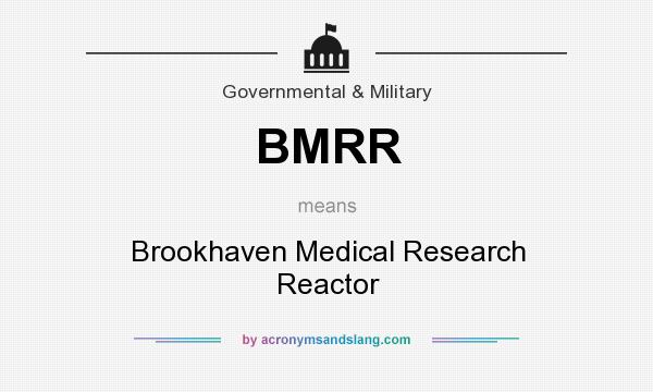 What does BMRR mean? It stands for Brookhaven Medical Research Reactor
