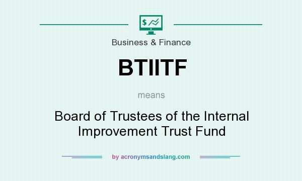 What does BTIITF mean? It stands for Board of Trustees of the Internal Improvement Trust Fund