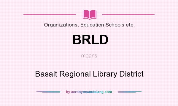 What does BRLD mean? It stands for Basalt Regional Library District