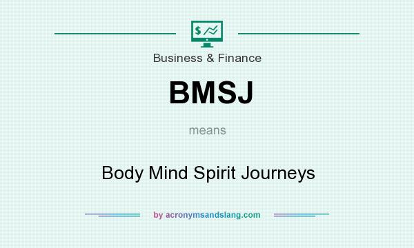 What does BMSJ mean? It stands for Body Mind Spirit Journeys