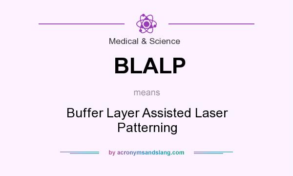 What does BLALP mean? It stands for Buffer Layer Assisted Laser Patterning