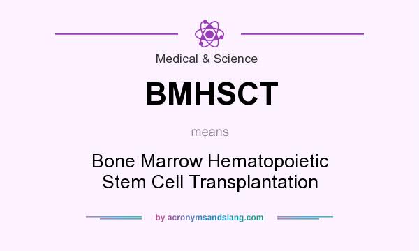 What does BMHSCT mean? It stands for Bone Marrow Hematopoietic Stem Cell Transplantation