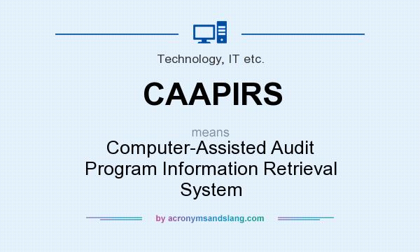 What does CAAPIRS mean? It stands for Computer-Assisted Audit Program Information Retrieval System