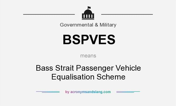 What does BSPVES mean? It stands for Bass Strait Passenger Vehicle Equalisation Scheme