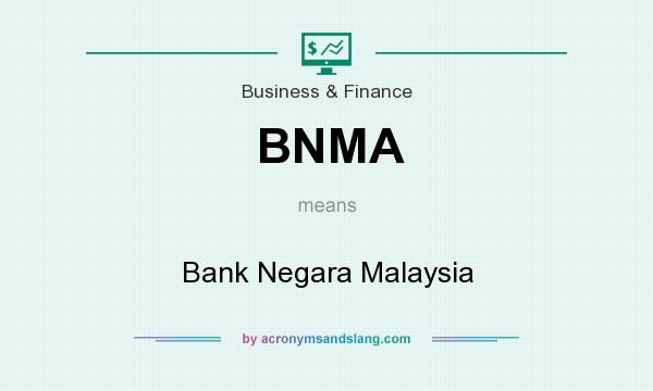 What does BNMA mean? It stands for Bank Negara Malaysia