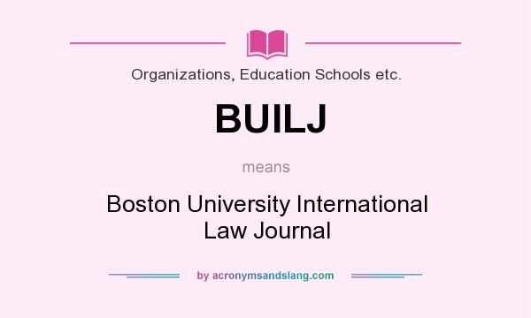 What does BUILJ mean? It stands for Boston University International Law Journal