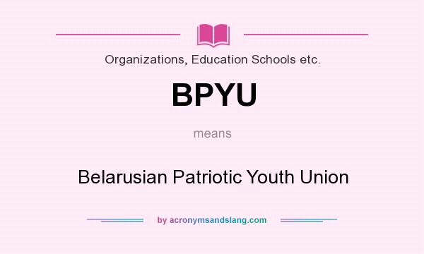 What does BPYU mean? It stands for Belarusian Patriotic Youth Union