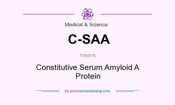 What does C-SAA mean? It stands for Constitutive Serum Amyloid A Protein