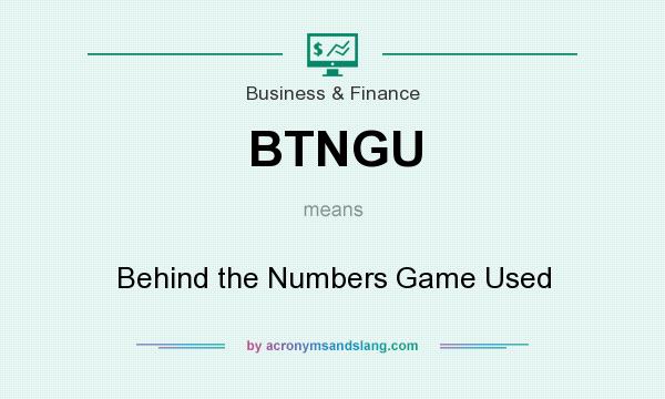What does BTNGU mean? It stands for Behind the Numbers Game Used