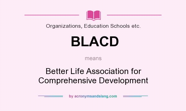 What does BLACD mean? It stands for Better Life Association for Comprehensive Development