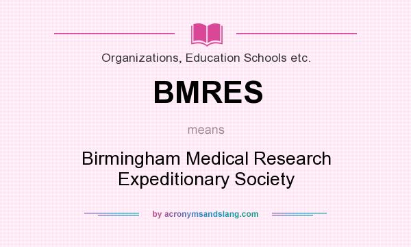 What does BMRES mean? It stands for Birmingham Medical Research Expeditionary Society