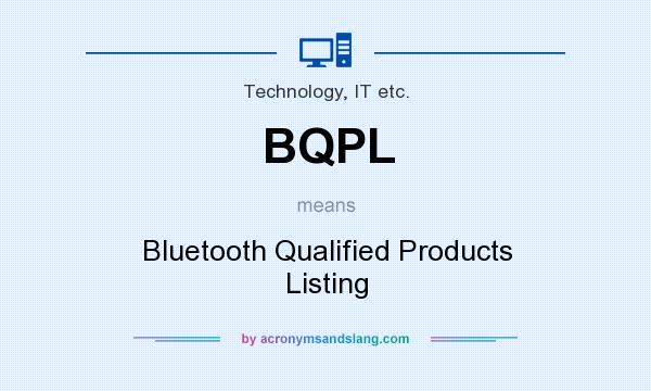 What does BQPL mean? It stands for Bluetooth Qualified Products Listing