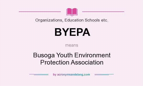 What does BYEPA mean? It stands for Busoga Youth Environment Protection Association