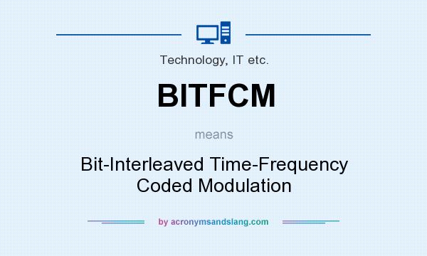 What does BITFCM mean? It stands for Bit-Interleaved Time-Frequency Coded Modulation