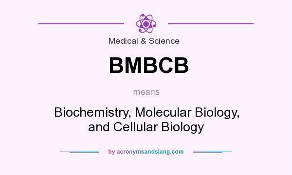 What does BMBCB mean? It stands for Biochemistry, Molecular Biology, and Cellular Biology