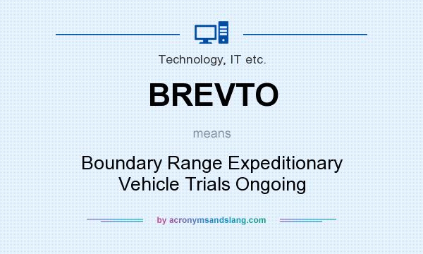 What does BREVTO mean? It stands for Boundary Range Expeditionary Vehicle Trials Ongoing