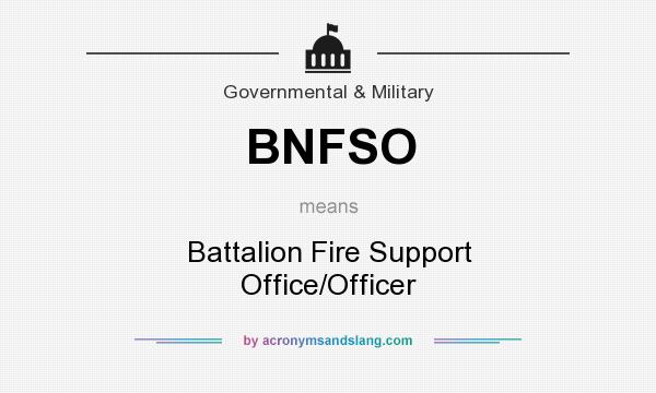 What does BNFSO mean? It stands for Battalion Fire Support Office/Officer