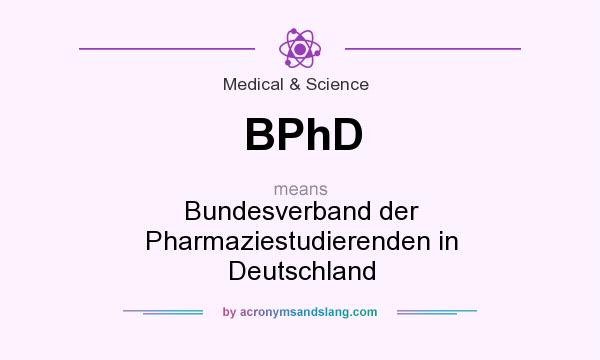 What does BPhD mean? It stands for Bundesverband der Pharmaziestudierenden in Deutschland