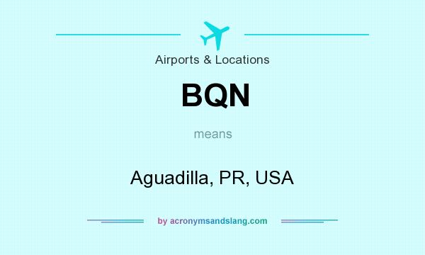 What does BQN mean? It stands for Aguadilla, PR, USA