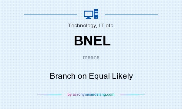What does BNEL mean? It stands for Branch on Equal Likely