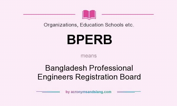 What does BPERB mean? It stands for Bangladesh Professional Engineers Registration Board